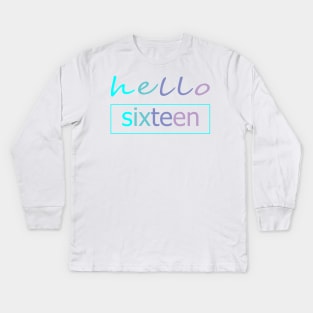 sweet 16 gift | 16th birthday gift | hello sixteen tee | sweet sixteen party Kids Long Sleeve T-Shirt